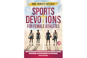 One-Minute Weekly Sports Devotions for Female Athletes: Christian Inspiration for Teen Girls to Build Faith and Mental Toughness, Crush Pressure, Lead ... & Play with Purpose (Fueled by Faith)