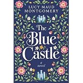 The Blue Castle: A Cozy Escape into Love and Self-Discovery by L.M. Montgomery: Ideal for Cozy Evenings, Travel Companions, a