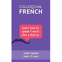 Colloquial French Vocabulary: Learn how to speak French like a native: Thousands of the most essential French Slang and… book cover Colloquial French Vocabulary: Learn how to speak French like a native: Thousands of the most essential French Slang and… book cover