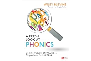 A Fresh Look at Phonics, Grades K-2: Common Causes of Failure and 7 Ingredients for Success (Corwin Literacy)