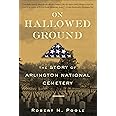 On Hallowed Ground: The Story of Arlington National Cemetery