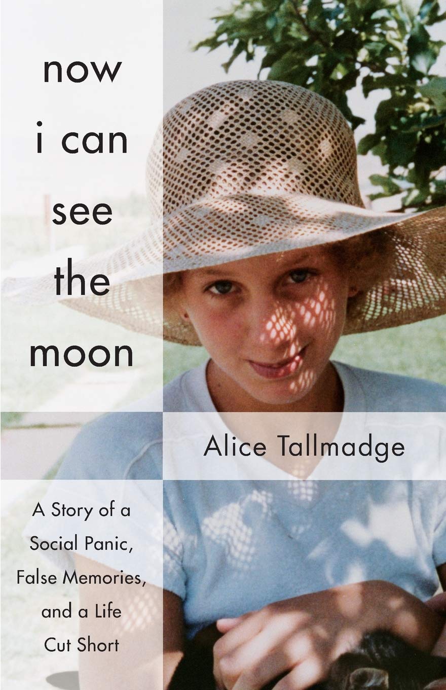 Now I Can See The Moon A Story Of A Social Panic False Memories And A Life Cut Short Tallmadge Alice Amazon Com Books