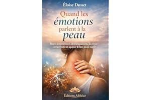 Quand les émotions parlent à la peau: Stress émotionnel, démangeaisons, eczéma, psoriasis : comprendre le lien peau-esprit et