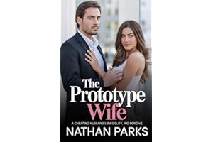 The Prototype Wife: A Cheating Husband’s Infidelity, No Forgive, New Romance