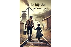 La hija del piconero: Una historia de resiliencia y esperanza durante la Guerra Civil Española (Spanish Edition)