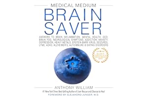 Medical Medium Brain Saver: Answers to Brain Inflammation, Mental Health, OCD, Brain Fog, Neurological Symptoms, Addiction, A