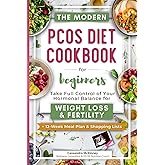 The Modern PCOS Diet Cookbook for Beginners: Take Full Control of Your Hormonal Balance for Weight Loss and Fertility (with 12-Week Meal Plan & Shopping Lists)