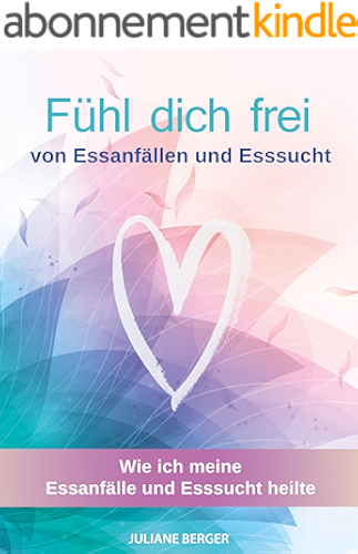Download Fühl dich frei: von Essanfällen und Esssucht (autobiografischer Ratgeber bei Essstörungen) (German Edition) PDF
