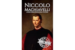 Niccolo Machiavelli: A Life from Beginning to End (Biographies of Philosophers)