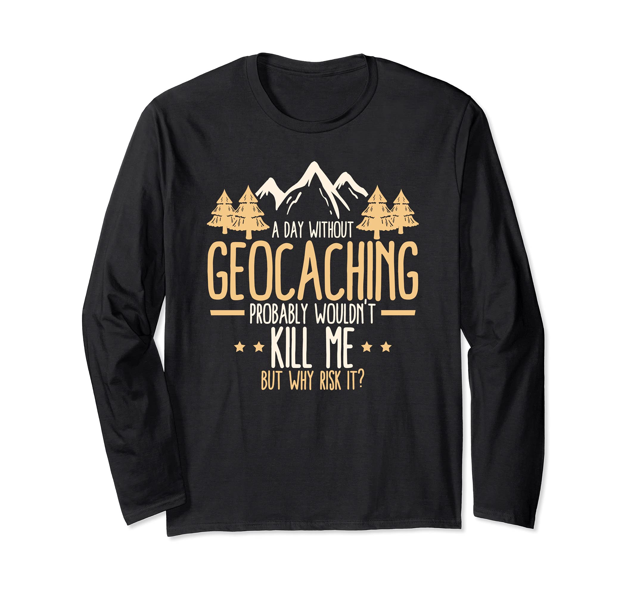 A Day Without Geocaching - Funny Geocaching Geocacher Long Sleeve T-Shirt