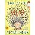 How Do You Hug a Porcupine?