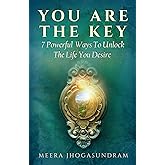You Are The Key: 7 Powerful Ways To Unlock The Life You Desire