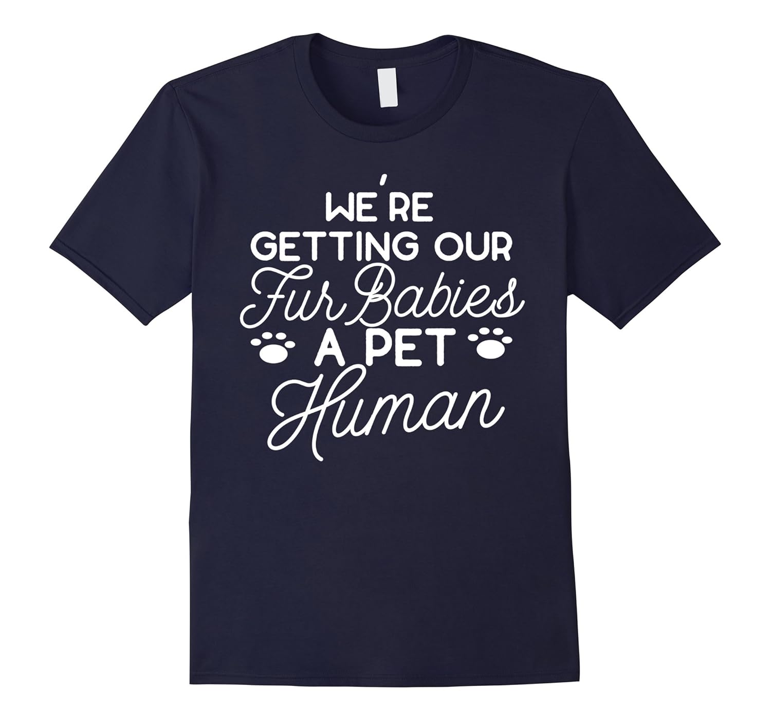 Pregnancy T-Shirt -'Getting Our Fur Babies A Pet Human'-ANZ