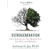 Estrogeneration: How Estrogenics Are Making You Fat, Sick, and Infertile (Chagrin & Tonic)