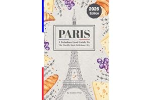 Paris: A Fabulous Food Guide to the World's Most Delicious City