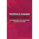 Irreducible: Consciousness, Life, Computers, and Human Nature