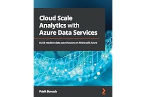Cloud Scale Analytics with Azure Data Services: Build modern data warehouses on Microsoft Azure