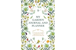 My Garden Journal and Planner: A 120 page garden log-book for the avid gardener, this book will help you organize all your ga