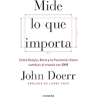 Mide lo que importa: Cómo Google, Bono y la Fundación Gates cambian el mundo con OKR (Spanish Edition) book cover