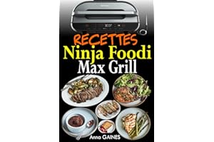 Recettes Ninja Foodi Max Grill: Délicieuses recettes de grillades à l'intérieur et de friture à l'air chaud