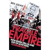 Fragile Empire: How Russia Fell In and Out of Love with Vladimir Putin
