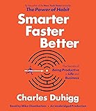 Smarter Faster Better: The Secrets of Being Productive in Life and Business