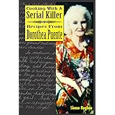 Cooking with a Serial Killer Recipes From Dorothea Puente