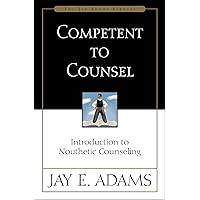 Competent to Counsel: Introduction to Nouthetic Counseling