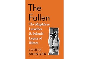 The Fallen: The Magdalene Laundries and Ireland’s Legacy of Silence