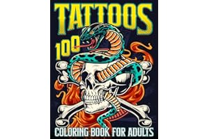 100 Tattoos Coloring Book for Adults: Tattoo Coloring Book for Adults and Teens, Beautiful Designs for Stress Relief, Relaxation and Creativity: With ... skulls, animals, flowers, fantasy, and more