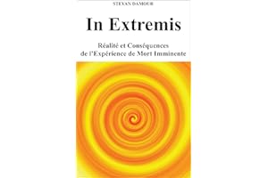 In Extremis: Réalité et conséquences de l'expérience de mort imminente (French Edition)