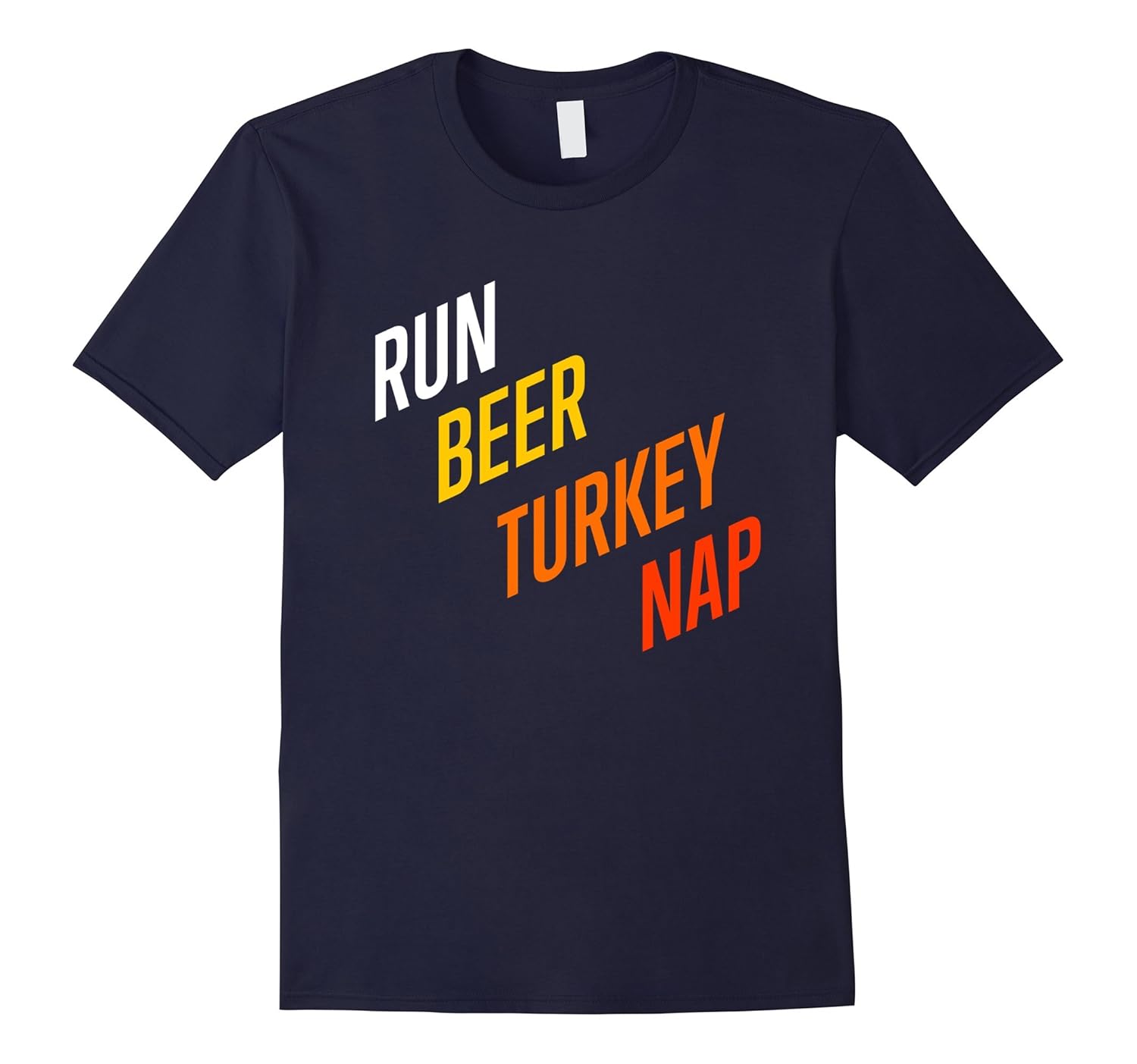 Run Beer Turkey Nap Turkey Trot Thanksgiving T-Shirt-ANZ