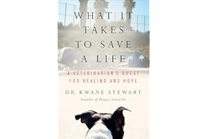 What It Takes to Save a Life: A Veterinarian’s Quest for Healing and Hope