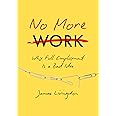 No More Work: Why Full Employment Is a Bad Idea