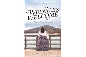Wrinkles Welcome: A Cancer Survivor's Memoir