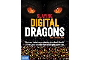 Slaying Digital Dragons ™: Tips and tools for protecting your body, brain, psyche, and thumbs from the digital dark side