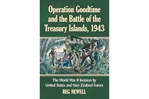 Operation Goodtime and the Battle of the Treasury Islands, 1943: The World War II Invasion by United States and New Zealand Forces