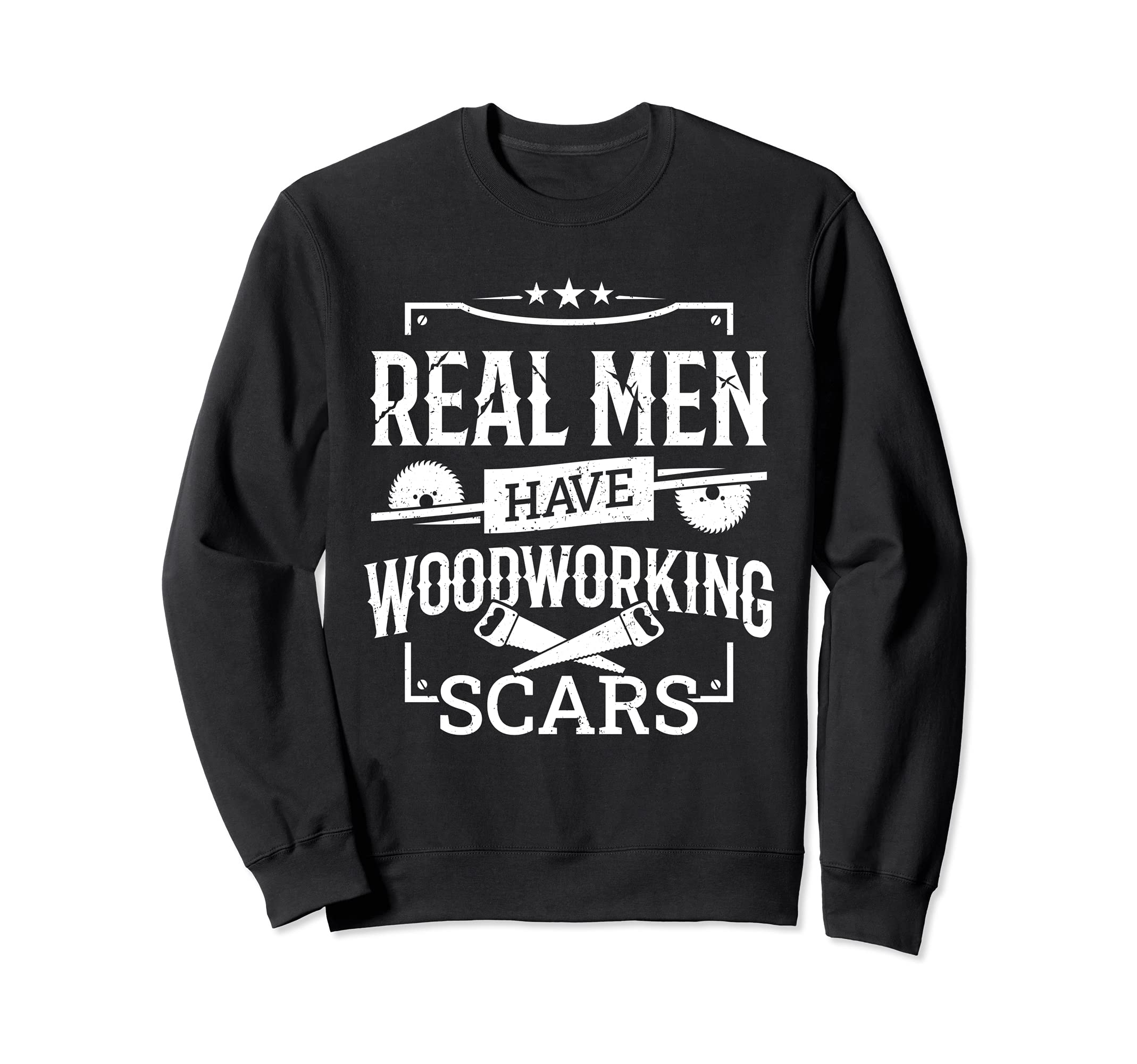 Funny Real Men Have Woodworking Scars Carpenter Woodworker Sweatshirt