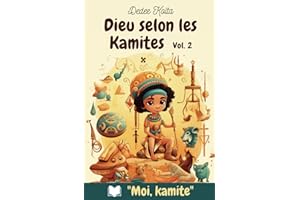 Dieu Selon les Kamites (MOI KAMITE) (French Edition)