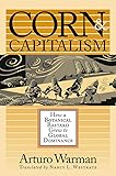 Corn and Capitalism: How a Botanical Bastard Grew to Global Dominance