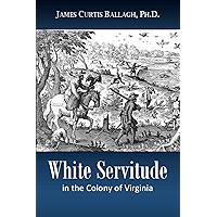 White Servitude in the Colony of Virginia: A Study of the System of Indentured Labor in the American Colonies (1895) book cover