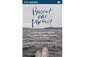 Present Over Perfect Video Study: Leaving Behind Frantic for a Simpler, More Soulful Way of Living