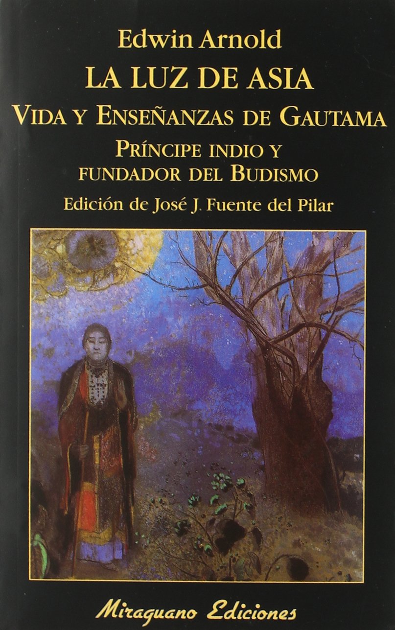 La luz de Asia: Vida y enseñanzas de Gautama príncipe indio y fundador del budismo (Libros de los Ma