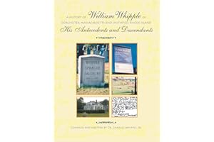 A History of William Whipple of Dorchester, Massachusetts and Smithfield, Rhode Island: His Antecedents and Descendants