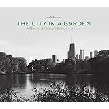 The City in a Garden: A History of Chicago's Parks, Second Edition (Center for American Places - Center Books on Chicago and