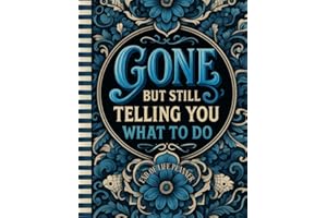 Funny End of Life Planner: Gone But Still Telling You What To Do: Final Wishes Planning Guide for Your Loved Ones | Organize What to Do When I’m Gone, Important Info, End-of-Life Instructions, and My “I’m Dead Now What” Plan