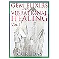 Gems Elixirs and Vibrational Healing Volume 1