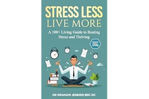 Stress Less Live More: A 100+ Living Guide to Beating Stress and Thriving (The 100+Living Plan)