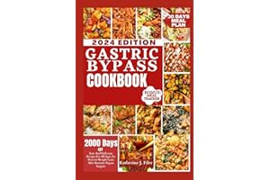 Gastric Bypass Cookbook: 2000 Days Of Easy And Delicious Recipes For All Ages To Prevent Weight Gain After Bariatric Bypass Surgery