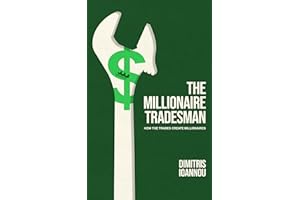 The Millionaire Tradesman: How the Trades Create Millionaires